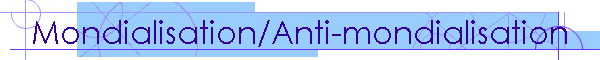 Mondialisation/Anti-mondialisation