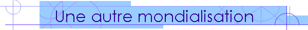 Une autre mondialisation