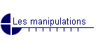 Les manipulations