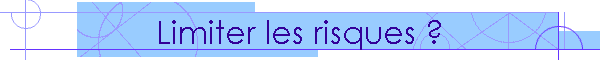 Limiter les risques ?